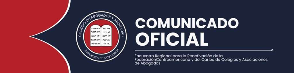 Colegio de Abogados y Abogadas de Costa Rica lidera reactivación de la Federación Centroamericana y del Caribe de Colegios y Asociaciones de Abogados